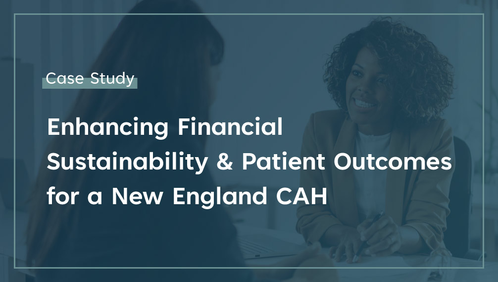 Enhancing Financial Sustainability and Patient Outcomes for a New England CAH