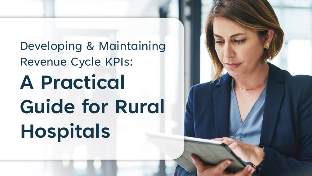 Developing & Maintaining Revenue Cycle KPIs A Practical Guide for Rural Hospitals