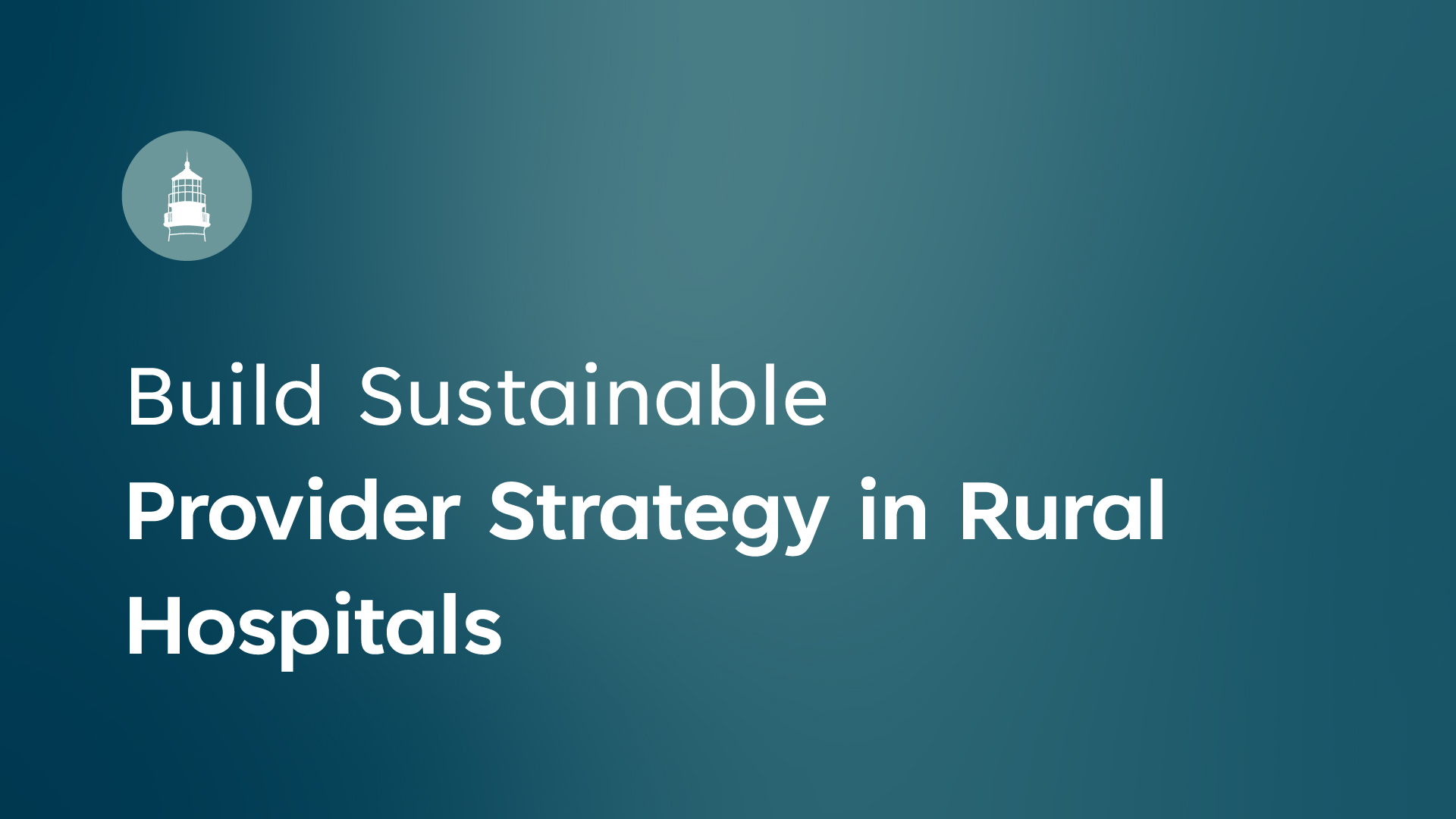 Build Sustainable Provider Strategy in Rural Hospitals