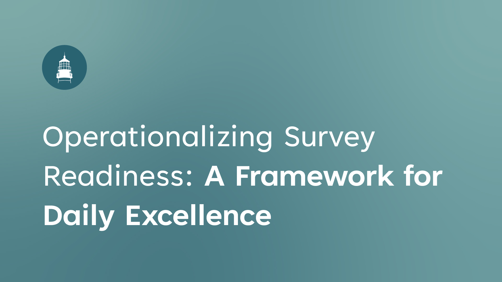 Operationalizing Survey Readiness: A Framework for Daily Excellence