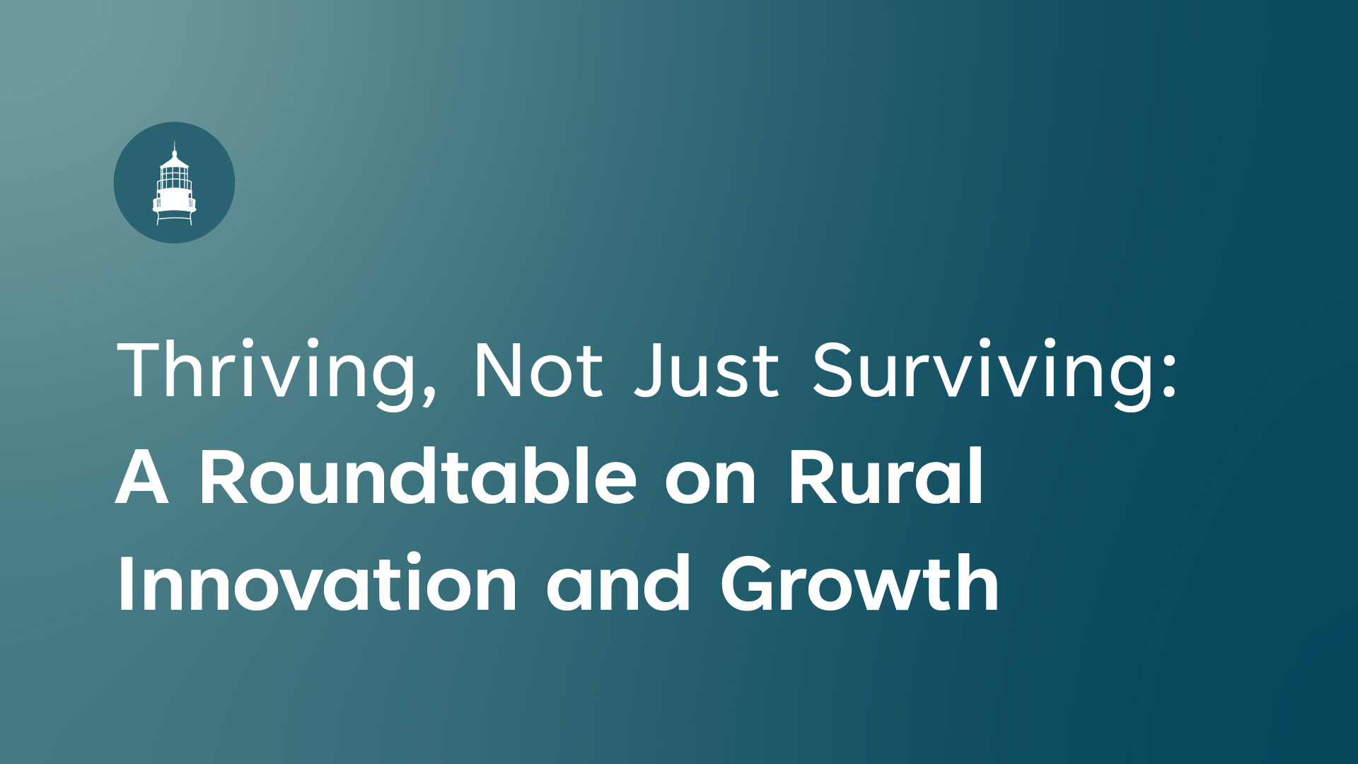 Thriving, Not Just Surviving: A Roundtable on Rural Innovation and Growth