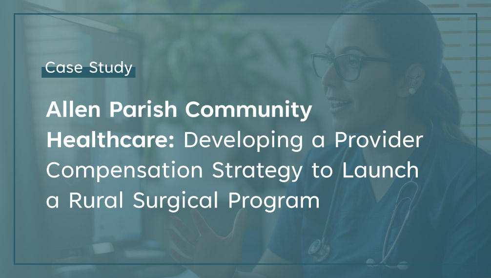 Allen Parish Community Healthcare Developing a Provider Compensation Strategy to Launch a Rural Surgical Program