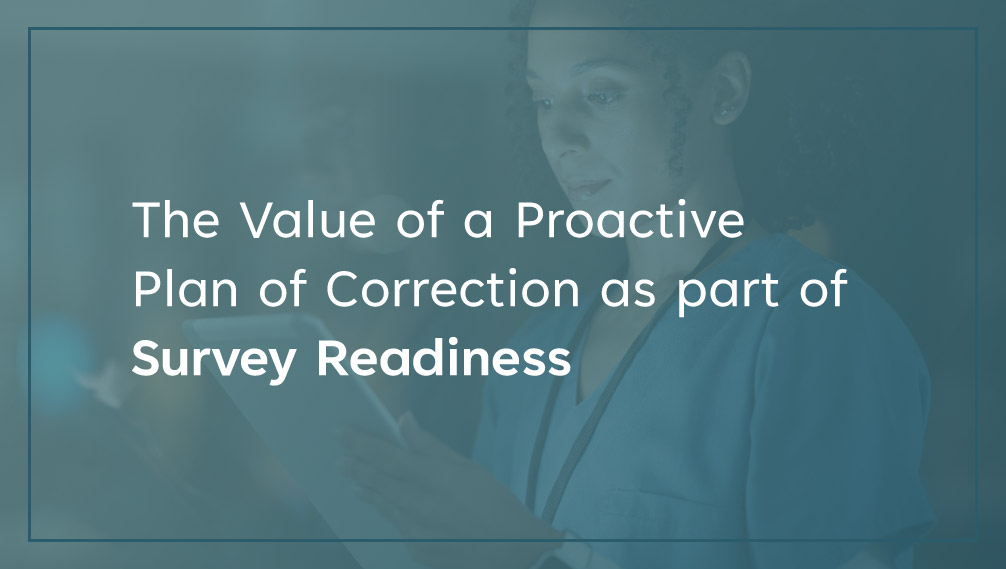 The Value of a Proactive Plan of Correction (PPoC) as part of Survey Readiness