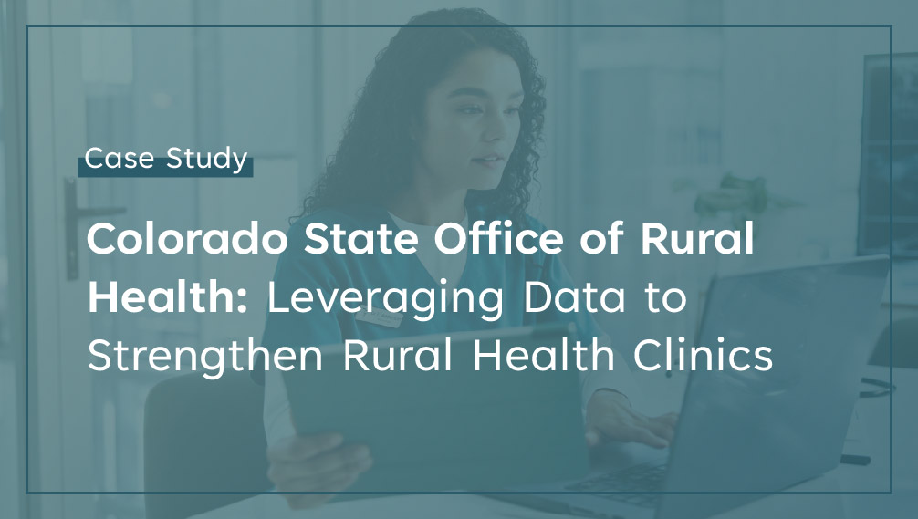 Colorado State Office of Rural Health Leveraging Data to Strengthen Rural Health Clinics