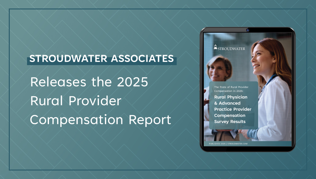 Stroudwater Associates Releases the 2025 Rural Provider Compensation Report