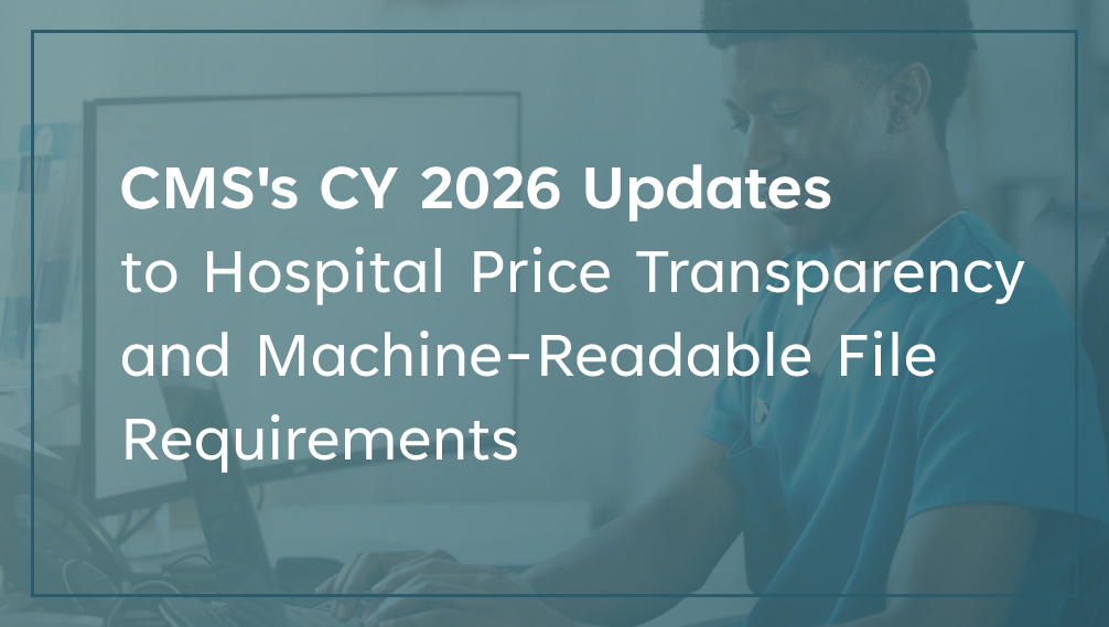CMS's CY 2026 Updates to Hospital Price Transparency and Machine-Readable File Requirements
