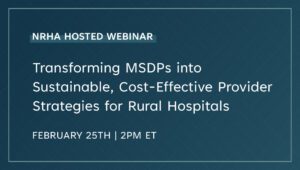 Transforming Medical Staff Development Plans (MSDPs) into Sustainable, Cost-Effective Provider Strategies for Rural Hospitals