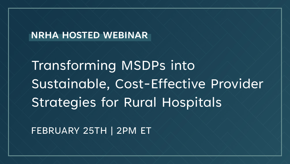 Transforming Medical Staff Development Plans (MSDPs) into Sustainable, Cost-Effective Provider Strategies for Rural Hospitals