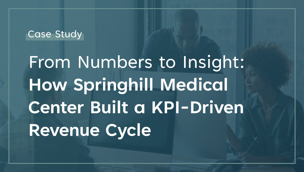 From Numbers to Insight How Springhill Medical Center Built a KPI-Driven Revenue Cycle
