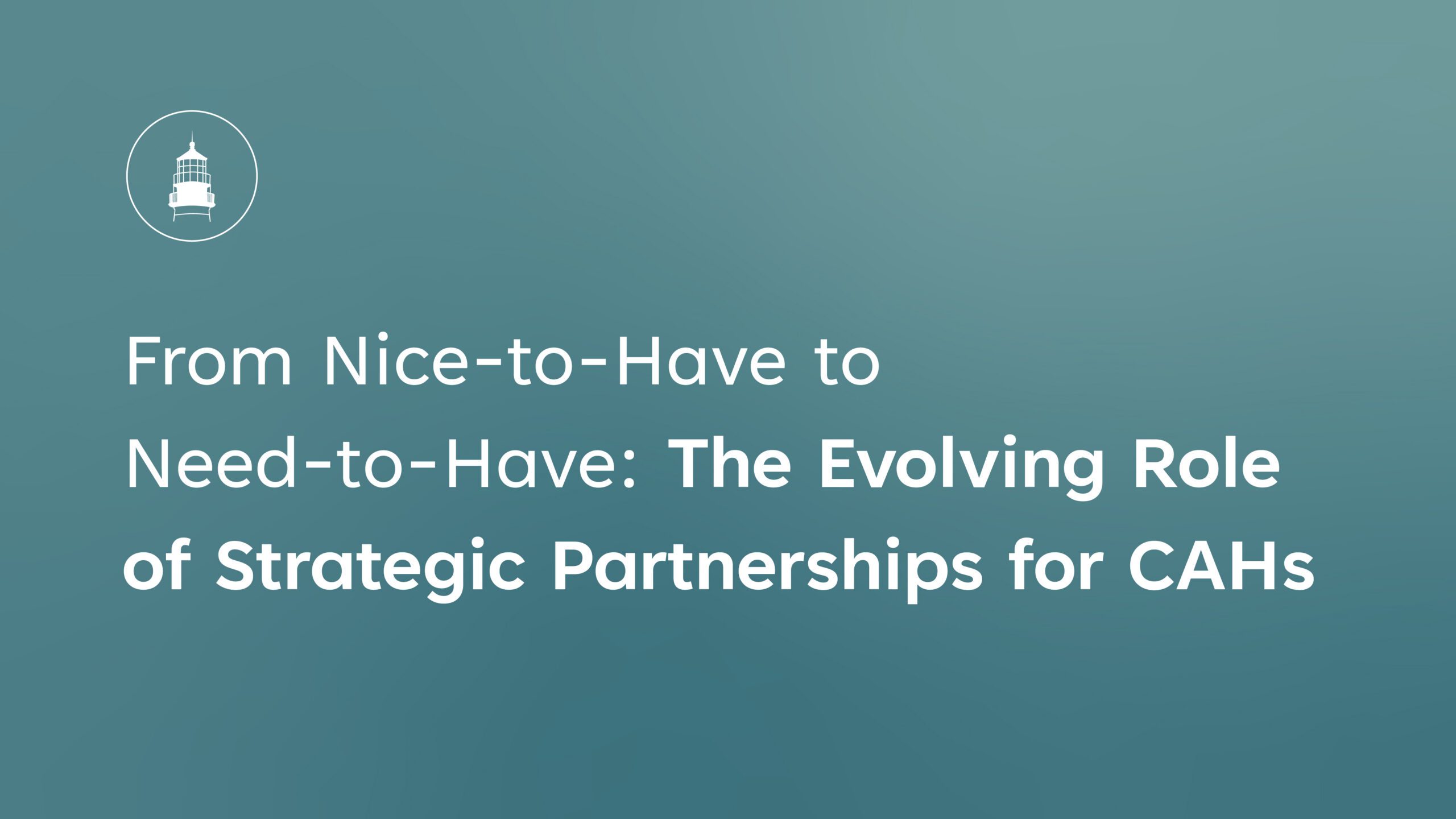 From Nice-to-Have to Need-to-Have The Evolving Role of Strategic Partnerships for CAHs