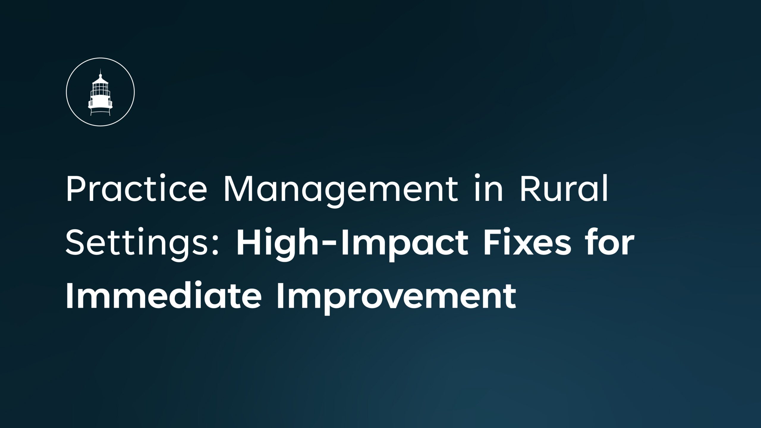 Practice Management in Rural Settings High-Impact Fixes for Immediate Improvement