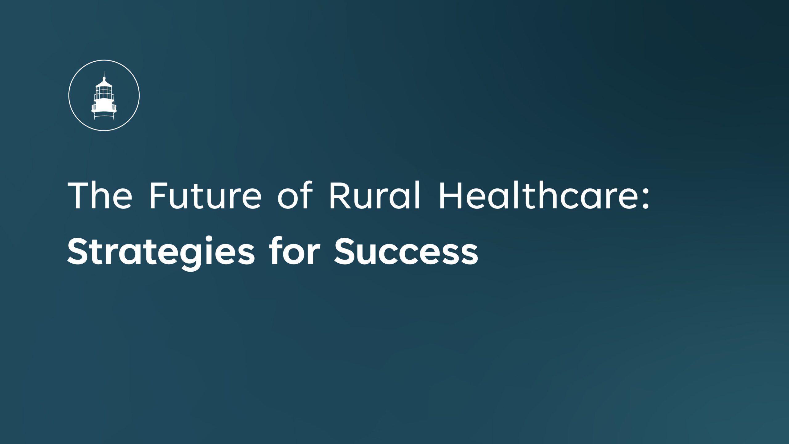 The Future of Rural Healthcare Strategies for Success