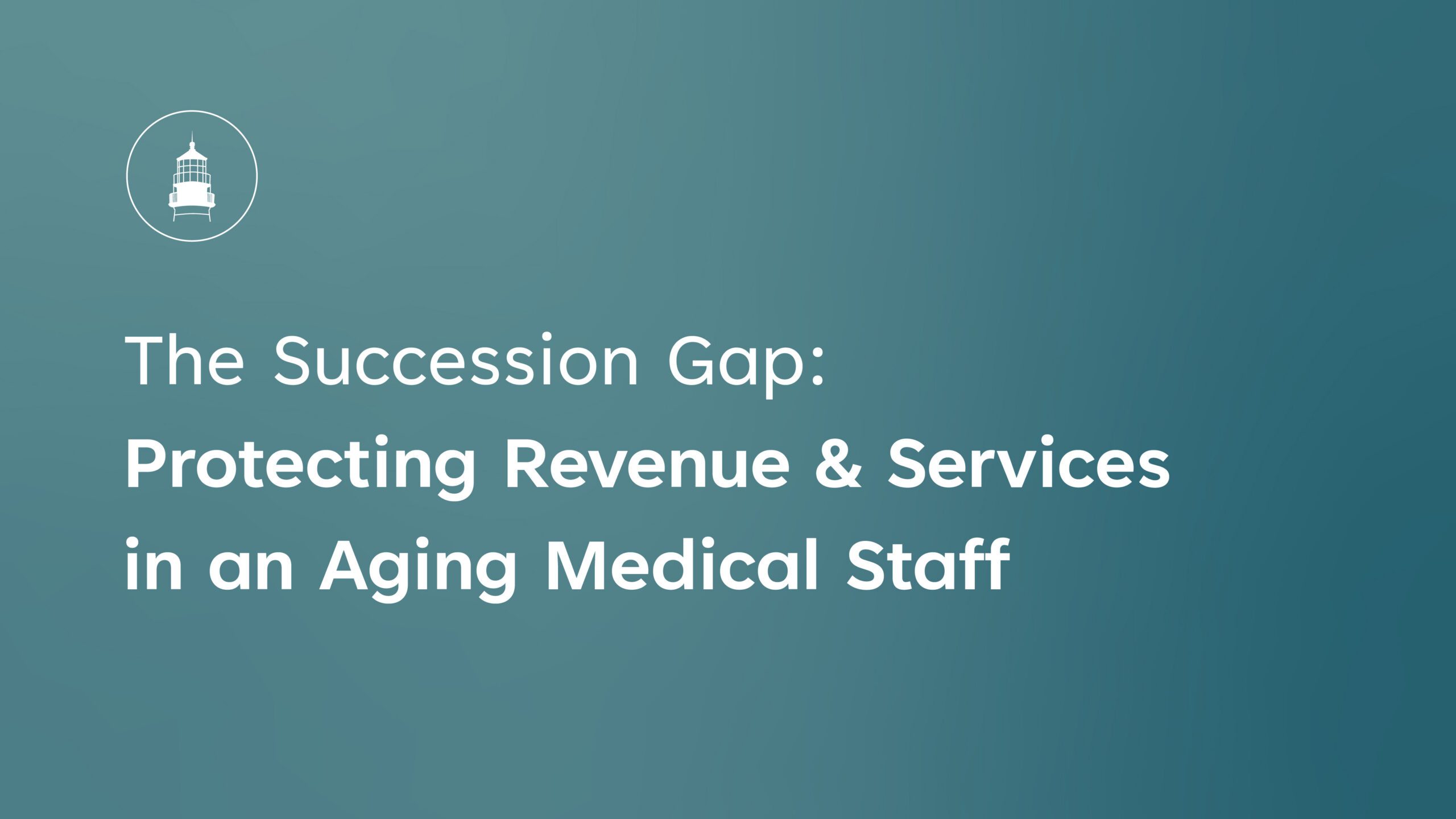 The Succession Gap Protecting Revenue and Services in an Aging Medical Staff